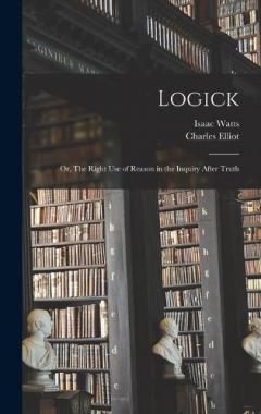 Coperta cărții Logick: Or, The Right Use of Reason in the Inquiry After Truth