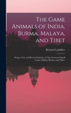 Coperta cărții The Game Animals of India, Burma, Malaya, and Tibet; Being a new and Revised Edition of 'The Great and Small Game of India, Burma, and Tibet, '
