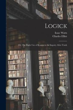 Coperta cărții Logick: Or, The Right Use of Reason in the Inquiry After Truth