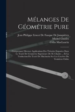 Coperta cărții Mélanges De Géométrie Pure: Comprenant Diverses Applications Des Théories Exposées Dans Le Traité De Géométrie Supérieure De M. Chasles ... Et La Traduction Du Traité De Maclaurin Sur Les Courbes Du Troisième Ordre