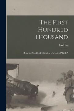 Coperta cărții The First Hundred Thousand: Being the Unofficial Chronicle of a Unit of "K (1),"