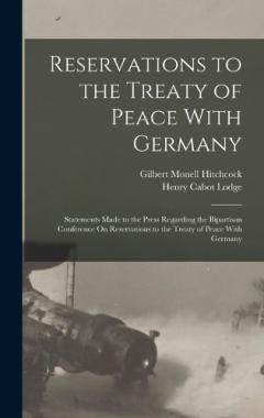 Reservations to the Treaty of Peace With Germany: Statements Made to the Press Regarding the Bipartisan Conference On Reservations to the Treaty of Peace With Germany