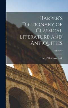 Coperta cărții Harper's Dictionary of Classical Literature and Antiquities; Volume 1