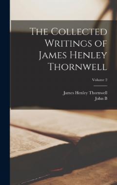 The Collected Writings of James Henley Thornwell; Volume 2