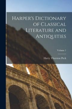 Coperta cărții Harper's Dictionary of Classical Literature and Antiquities; Volume 1