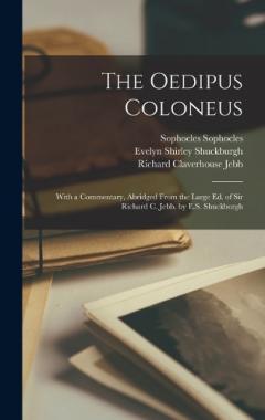 Coperta cărții The Oedipus Coloneus; With a Commentary, Abridged From the Large ed. of Sir Richard C. Jebb. by E.S. Shuckburgh