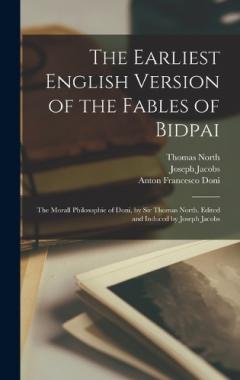 Coperta cărții The Earliest English Version of the Fables of Bidpai; The Morall Philosophie of Doni, by Sir Thomas North. Edited and Induced by Joseph Jacobs