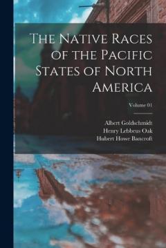 Coperta cărții The Native Races of the Pacific States of North America; Volume 01