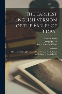 Coperta cărții The Earliest English Version of the Fables of Bidpai; The Morall Philosophie of Doni, by Sir Thomas North. Edited and Induced by Joseph Jacobs