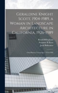 Coperta cărții Geraldine Knight Scott, 1904-1989, a Woman in Landscape Architecture in California, 1926-1989: Oral History Transcript / 1976-1988