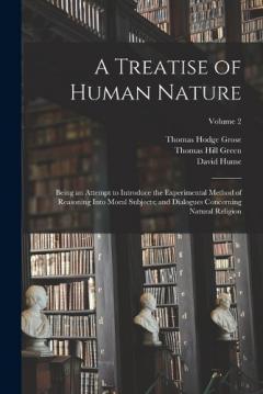 Coperta cărții A Treatise of Human Nature; Being an Attempt to Introduce the Experimental Method of Reasoning Into Moral Subjects; and Dialogues Concerning Natural Religion; Volume 2