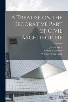Coperta cărții A Treatise on the Decorative Part of Civil Architecture