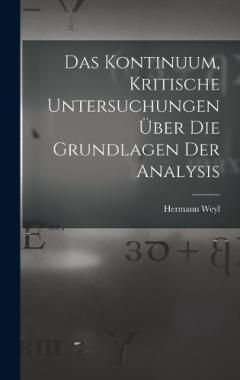 Das Kontinuum, kritische Untersuchungen über die Grundlagen der Analysis