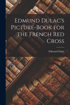 Coperta cărții Edmund Dulac's Picture-book for the French Red Cross