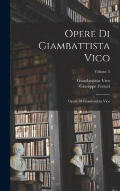 Coperta cărții Opere Di Giambattista Vico: Opere Di Giambattista Vico; Volume 5