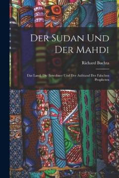 Der Sudan Und Der Mahdi; Das Land, Die Bewohner Und Der Aufstand Des Falschen Propheten