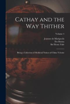 Coperta cărții Cathay and the way Thither: Being a Collection of Medieval Notices of China Volume; Volume 4