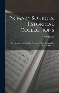 Coperta cărții Primary Sources, Historical Collections: The Armenian Origin of the Etruscans, With a Foreword by T. S. Wentworth