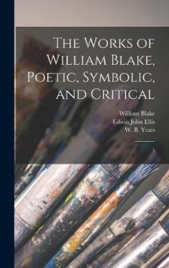 The Works of William Blake, Poetic, Symbolic, and Critical: 3