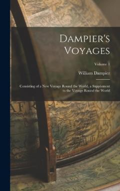 Dampier's Voyages: Consisting of a New Voyage Round the World, a Supplement to the Voyage Round the World; Volume 1