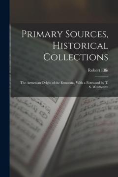 Coperta cărții Primary Sources, Historical Collections: The Armenian Origin of the Etruscans, With a Foreword by T. S. Wentworth