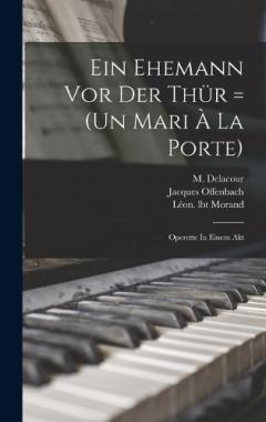 Ein Ehemann Vor Der Thür = (un Mari À La Porte): Operette In Einem Akt