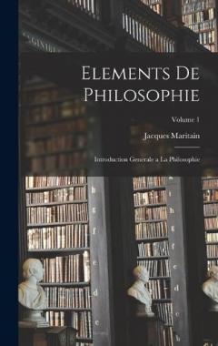 Coperta cărții Elements de philosophie: Introduction generale a la philosophie; Volume 1