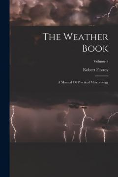 The Weather Book: A Manual Of Practical Meteorology; Volume 2