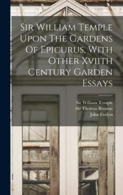 Coperta cărții Sir William Temple Upon The Gardens Of Epicurus, With Other Xviith Century Garden Essays