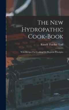 The New Hydropathic Cook-book: With Recipes For Cooking On Hygienic Principles