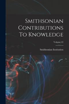 Smithsonian Contributions To Knowledge; Volume 22