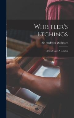 Coperta cărții Whistler's Etchings: A Study And A Catalog