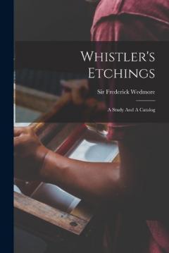 Coperta cărții Whistler's Etchings: A Study And A Catalog