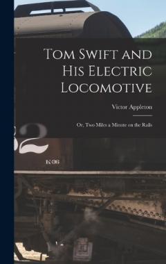 Coperta cărții Tom Swift and His Electric Locomotive: Or, Two Miles a Minute on the Rails