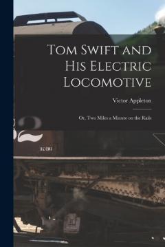 Coperta cărții Tom Swift and His Electric Locomotive: Or, Two Miles a Minute on the Rails