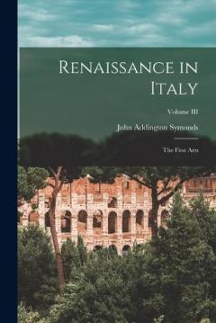 Coperta cărții Renaissance in Italy: The Fine Arts; Volume III