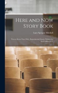 Here and Now Story Book: Two-to Seven Year Olds; Experimental Stories Written for the Children of T