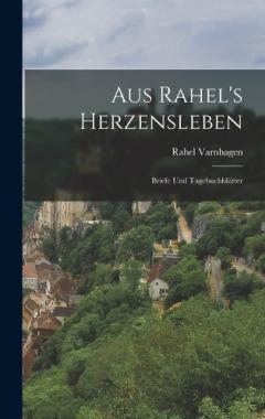 Aus Rahel's Herzensleben: Briefe und Tagebuchblätter