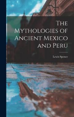 Coperta cărții The Mythologies of Ancient Mexico and Peru