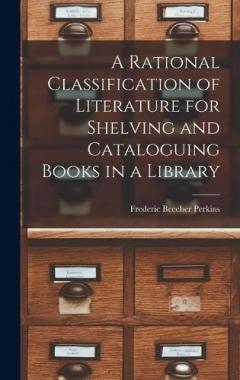 Coperta cărții A Rational Classification of Literature for Shelving and Cataloguing Books in a Library