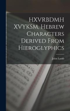 Coperta cărții HXVRBDMH XVYKSM, Hebrew Characters Derived From Hieroglyphics