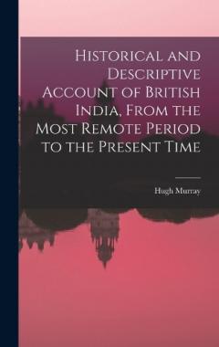 Coperta cărții Historical and Descriptive Account of British India, From the Most Remote Period to the Present Time