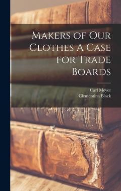 Coperta cărții Makers of our Clothes A Case for Trade Boards