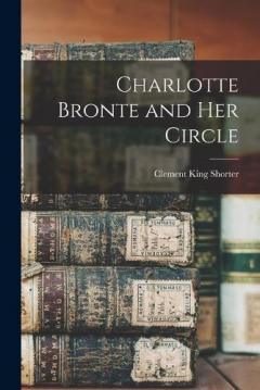 Coperta cărții Charlotte Bronte and Her Circle