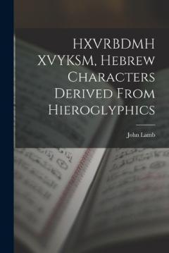 Coperta cărții HXVRBDMH XVYKSM, Hebrew Characters Derived From Hieroglyphics