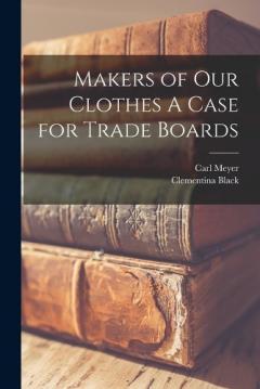 Coperta cărții Makers of our Clothes A Case for Trade Boards