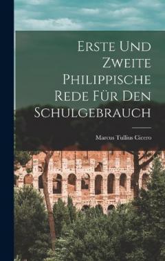 Erste Und Zweite Philippische Rede Für Den Schulgebrauch