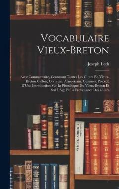 Coperta cărții Vocabulaire Vieux-Breton: Avec Commentaire, Contenant Toutes Les Gloses En Vieux-Breton Gallois, Cornique, Armoricain, Connues, Précédé D'Une Introduction Sur La Phonétique Du Vieux-Breton Et Sur L'Âge Et La Provenance Des Gloses