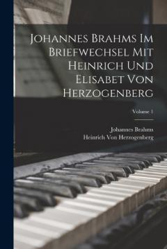 Coperta cărții Johannes Brahms Im Briefwechsel Mit Heinrich Und Elisabet Von Herzogenberg; Volume 1