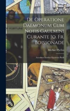 Coperta cărții De Operatione Daemonum Cum Notis Gaulmini Curante Jo. Fr. Boissonade: Accedunt Inedita Opuscula Pselli
